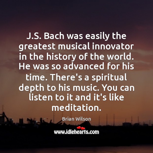 J.S. Bach was easily the greatest musical innovator in the history Image