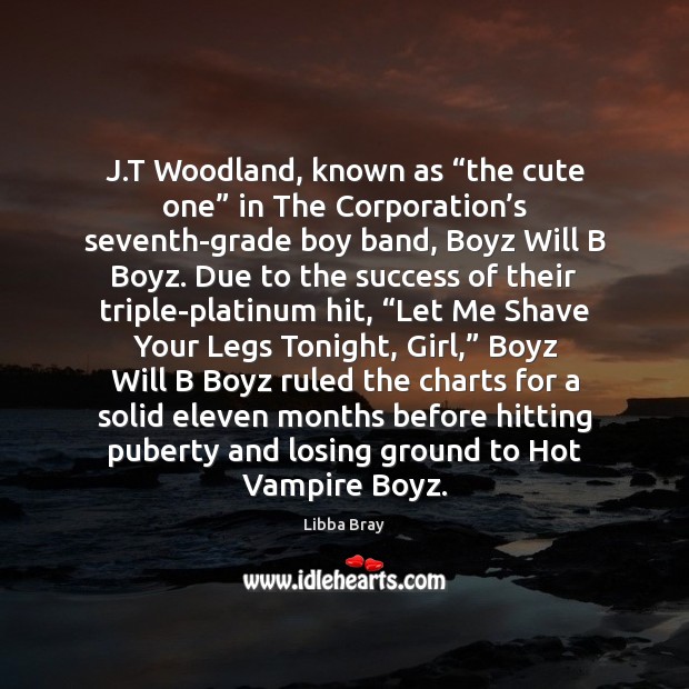 J.T Woodland, known as “the cute one” in The Corporation’s Libba Bray Picture Quote