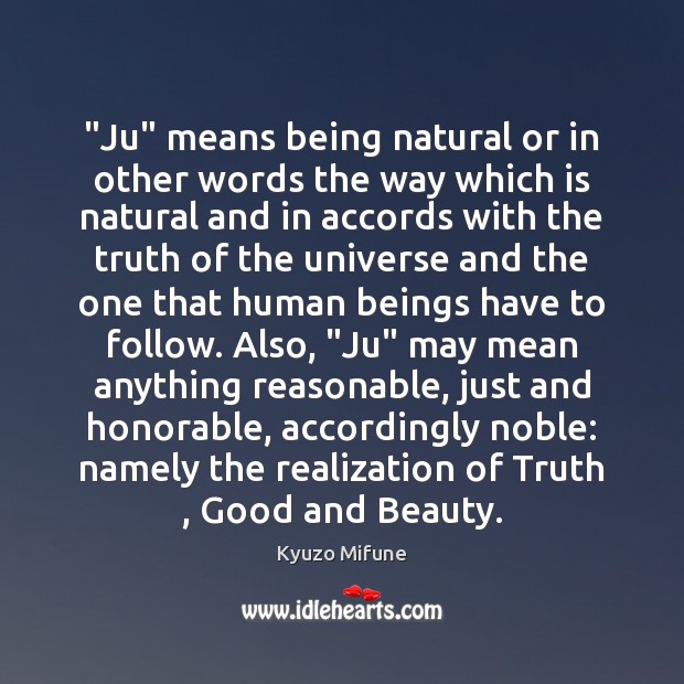 “Ju” means being natural or in other words the way which is Kyuzo Mifune Picture Quote