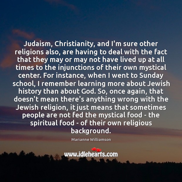 Judaism, Christianity, and I’m sure other religions also, are having to deal Marianne Williamson Picture Quote