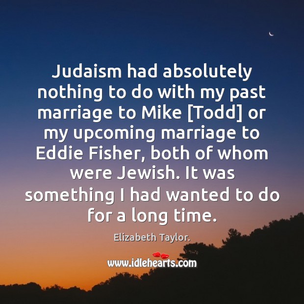 Judaism had absolutely nothing to do with my past marriage to Mike [ Image