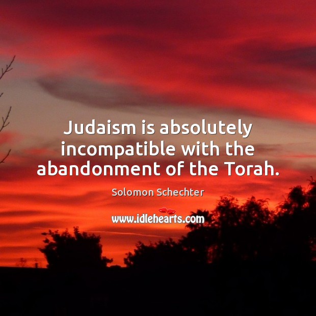 Judaism is absolutely incompatible with the abandonment of the Torah. Image