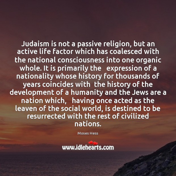Judaism is not a passive religion, but an active life factor which Moses Hess Picture Quote