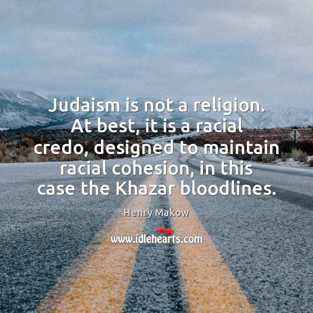 Judaism is not a religion. At best, it is a racial credo, Image