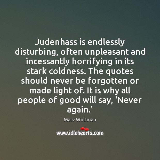 Judenhass is endlessly disturbing, often unpleasant and incessantly horrifying in its stark Image