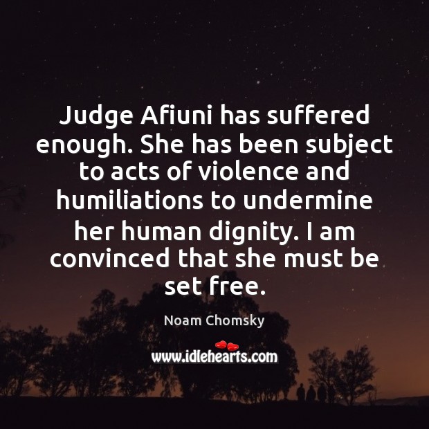 Judge Afiuni has suffered enough. She has been subject to acts of Noam Chomsky Picture Quote