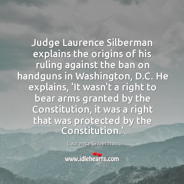 Judge Laurence Silberman explains the origins of his ruling against the ban Laurence Silberman Picture Quote