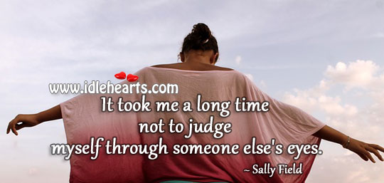 It took me a long time not to judge myself Sally Field Picture Quote