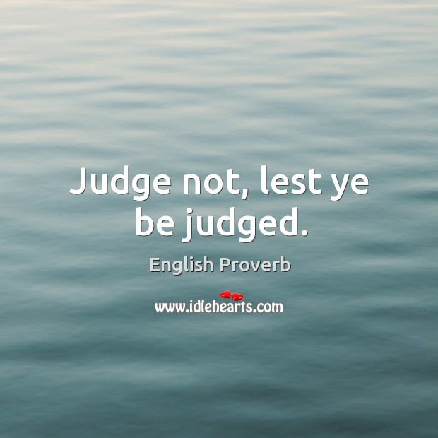 Judge not, lest ye be judged. Image