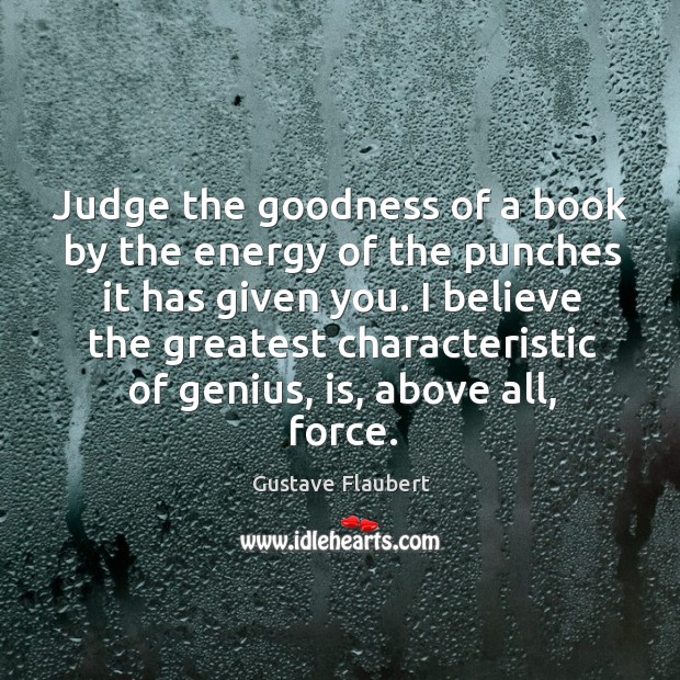 Judge the goodness of a book by the energy of the punches it has given you. Gustave Flaubert Picture Quote