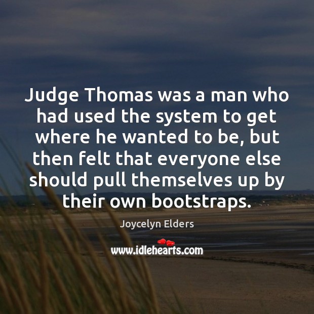 Judge Thomas was a man who had used the system to get Image