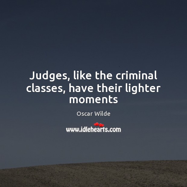 Judges, like the criminal classes, have their lighter moments Image