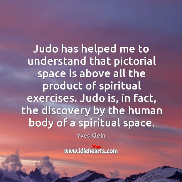 Judo has helped me to understand that pictorial space is above all Image