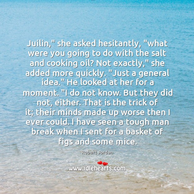 Juilin,” she asked hesitantly, “what were you going to do with the 