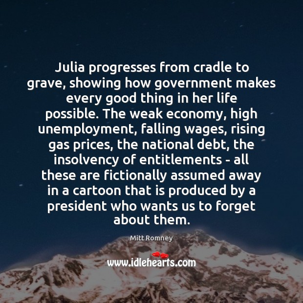 Julia progresses from cradle to grave, showing how government makes every good 
