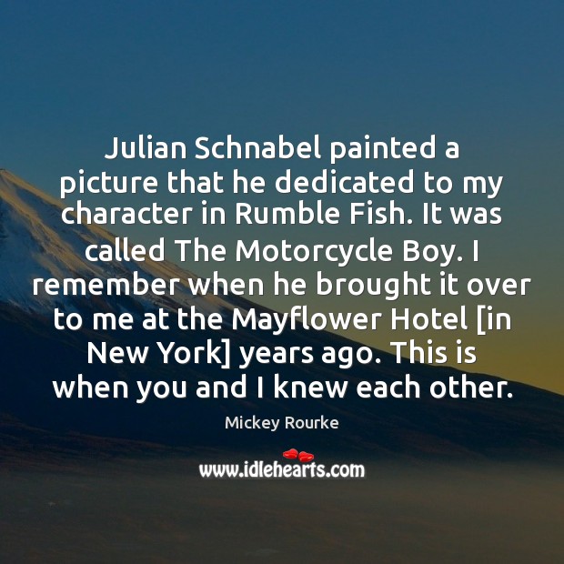 Julian Schnabel painted a picture that he dedicated to my character in Image