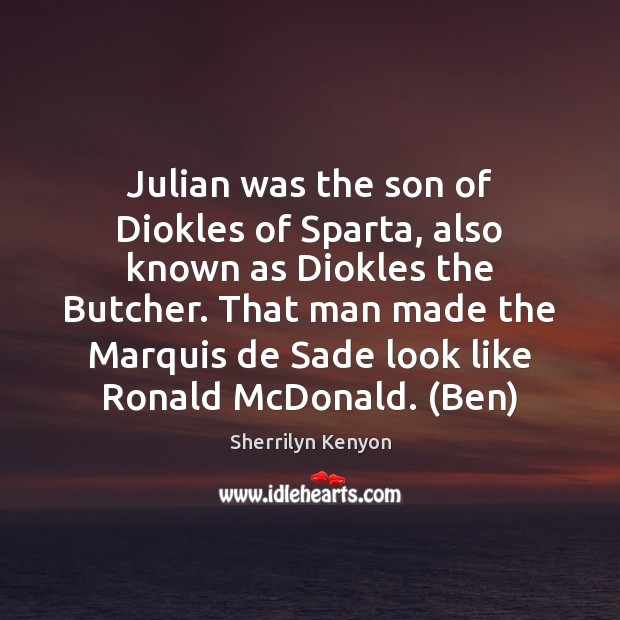 Julian was the son of Diokles of Sparta, also known as Diokles Sherrilyn Kenyon Picture Quote