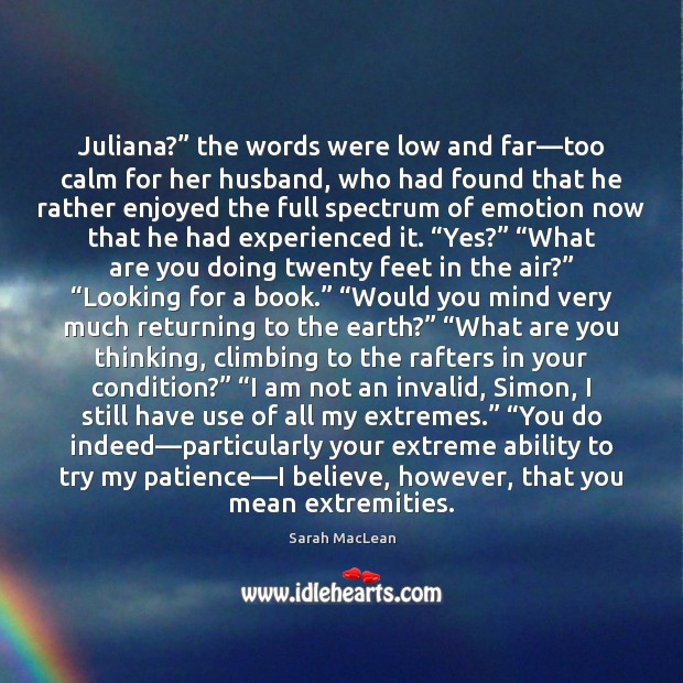 Juliana?” the words were low and far—too calm for her husband, Sarah MacLean Picture Quote