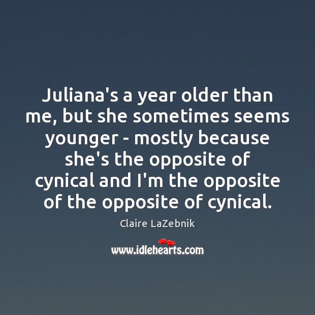 Juliana’s a year older than me, but she sometimes seems younger – Image