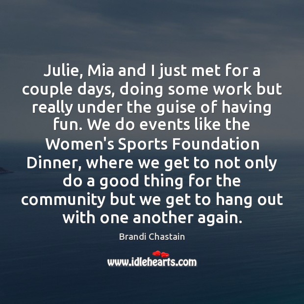 Julie, Mia and I just met for a couple days, doing some Sports Quotes Image