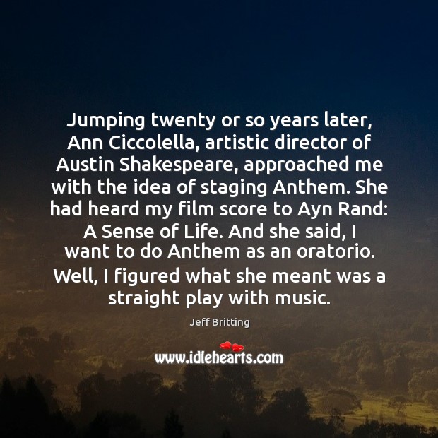 Jumping twenty or so years later, Ann Ciccolella, artistic director of Austin Jeff Britting Picture Quote