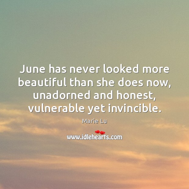 June has never looked more beautiful than she does now, unadorned and Marie Lu Picture Quote