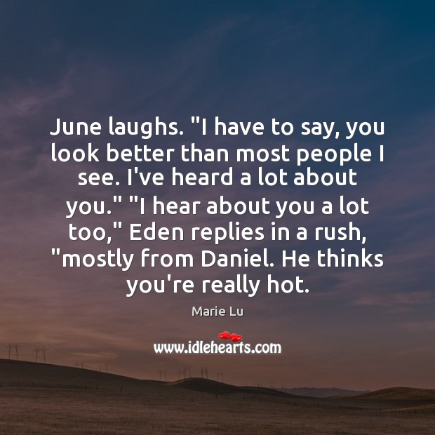 June laughs. “I have to say, you look better than most people Marie Lu Picture Quote