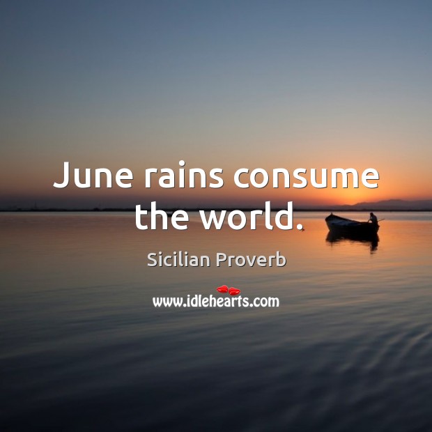 June rains consume the world. Sicilian Proverbs Image