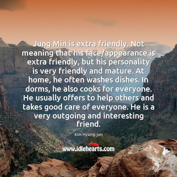 Jung Min is extra friendly. Not meaning that his face/appearance is Image