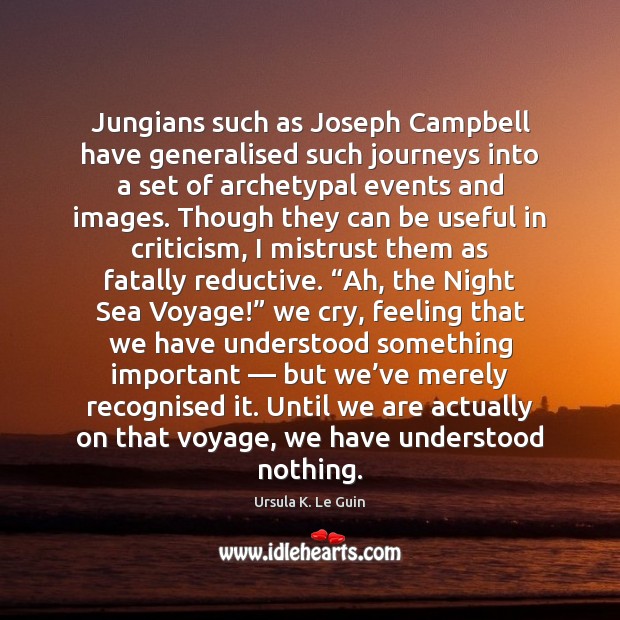 Jungians such as Joseph Campbell have generalised such journeys into a set Image