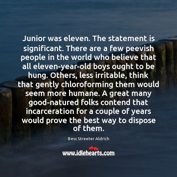 Junior was eleven. The statement is significant. There are a few peevish Bess Streeter Aldrich Picture Quote