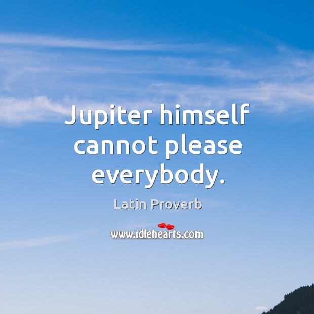Jupiter himself cannot please everybody. Latin Proverbs Image