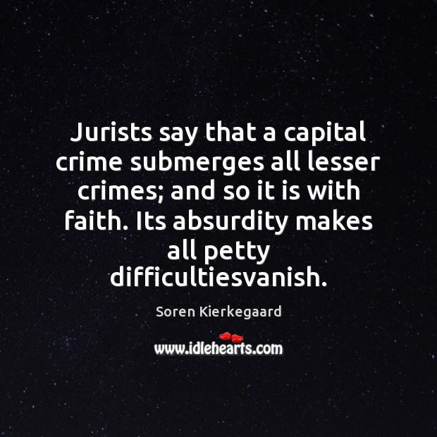 Jurists say that a capital crime submerges all lesser crimes; and so Soren Kierkegaard Picture Quote