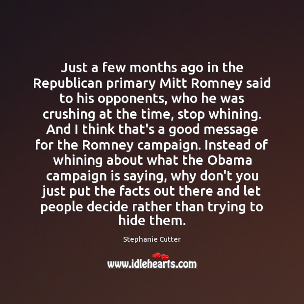 Just a few months ago in the Republican primary Mitt Romney said Stephanie Cutter Picture Quote