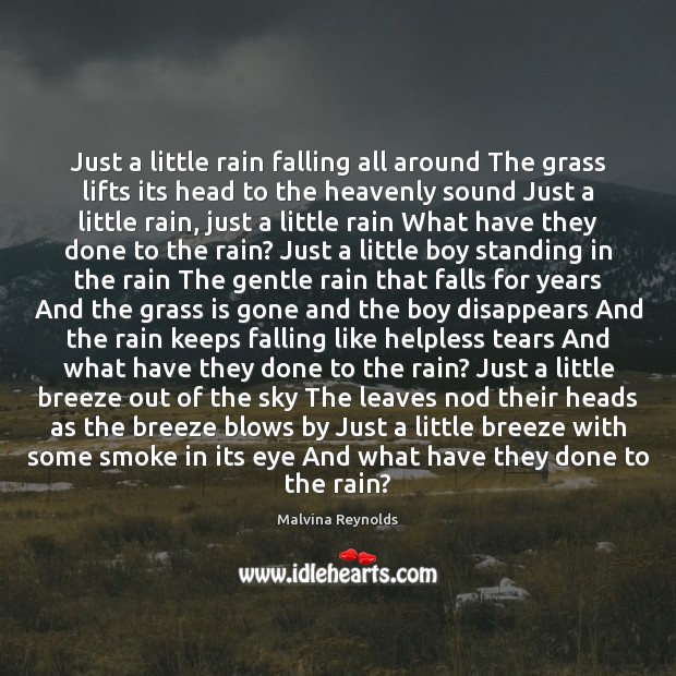 Just a little rain falling all around The grass lifts its head Malvina Reynolds Picture Quote