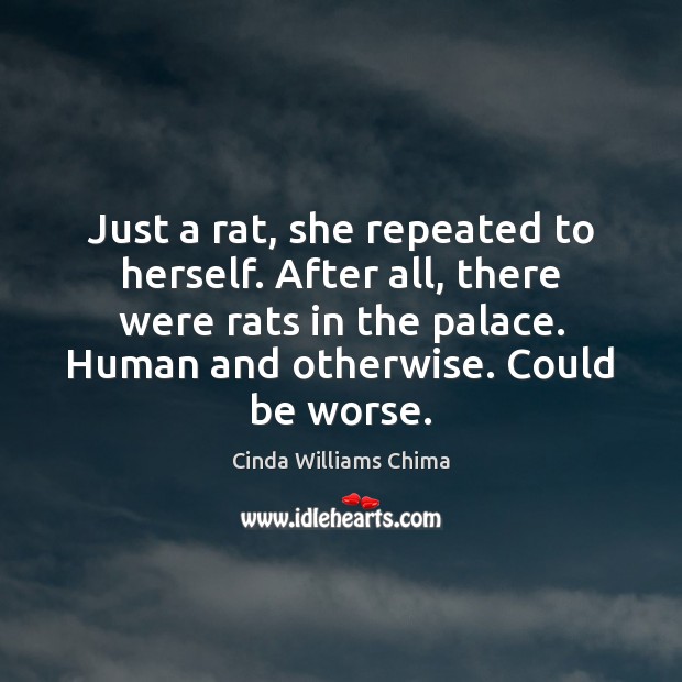Just a rat, she repeated to herself. After all, there were rats Cinda Williams Chima Picture Quote