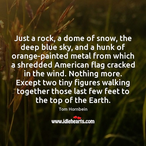 Just a rock, a dome of snow, the deep blue sky, and Tom Hornbein Picture Quote