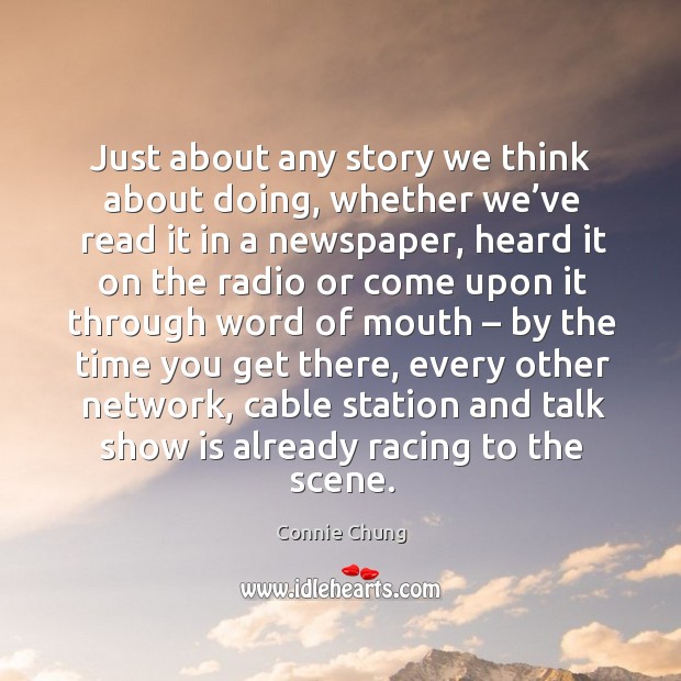 Just about any story we think about doing, whether we’ve read it in a newspaper, heard it on the radio Image