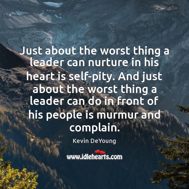 Just about the worst thing a leader can nurture in his heart Kevin DeYoung Picture Quote