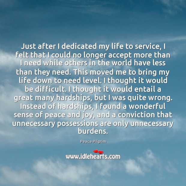Just after I dedicated my life to service, I felt that I Peace Pilgrim Picture Quote