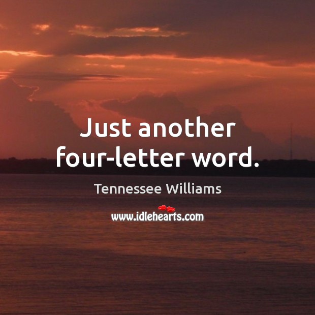 Just another four-letter word. Tennessee Williams Picture Quote