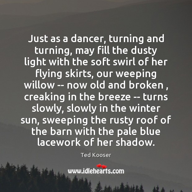 Just as a dancer, turning and turning, may fill the dusty light Image