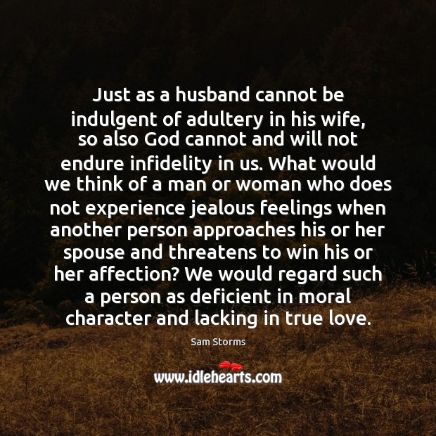 Just as a husband cannot be indulgent of adultery in his wife, Sam Storms Picture Quote
