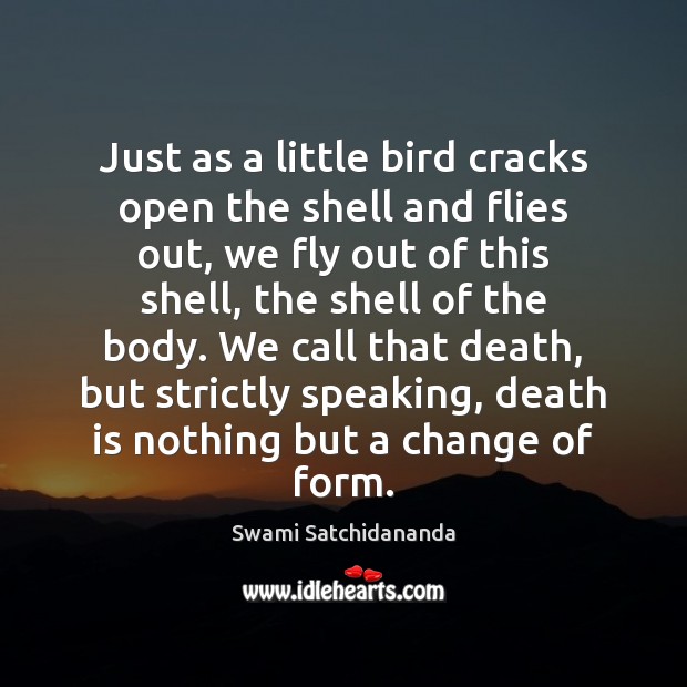 Just as a little bird cracks open the shell and flies out, Swami Satchidananda Picture Quote
