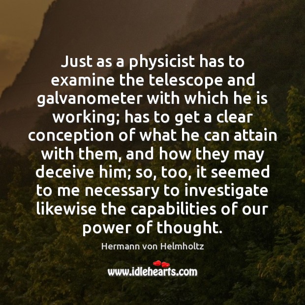 Just as a physicist has to examine the telescope and galvanometer with Hermann von Helmholtz Picture Quote