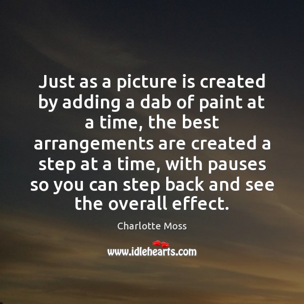 Just as a picture is created by adding a dab of paint Charlotte Moss Picture Quote