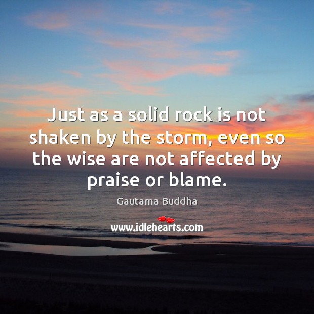 Just as a solid rock is not shaken by the storm, even Praise Quotes Image