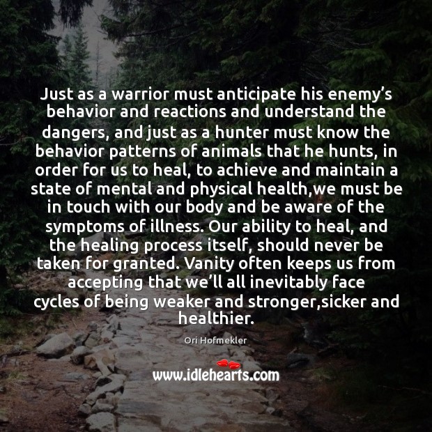 Just as a warrior must anticipate his enemy’s behavior and reactions Health Quotes Image