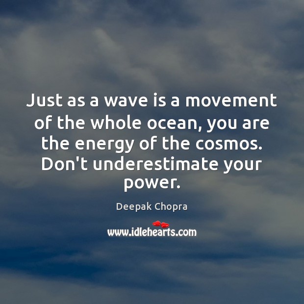 Just as a wave is a movement of the whole ocean, you Deepak Chopra Picture Quote