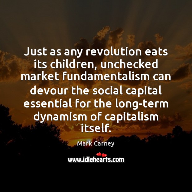 Just as any revolution eats its children, unchecked market fundamentalism can devour Image